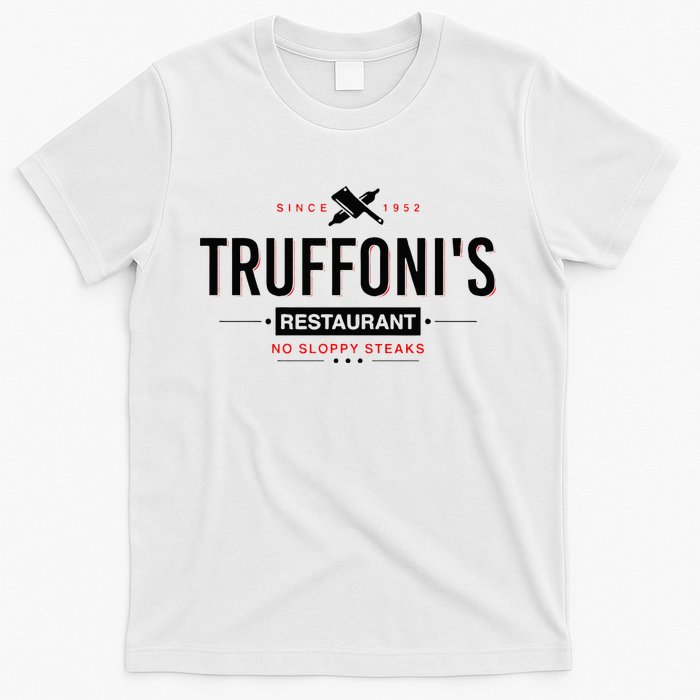 Truffonis Sloppy Steaks I Think You Should Leave T-Shirt