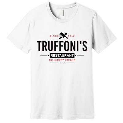 Truffonis Sloppy Steaks I Think You Should Leave Premium T-Shirt