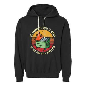 The Strongest Steel Is Forged In The Fire Of A Dumpster Garment-Dyed Fleece Hoodie