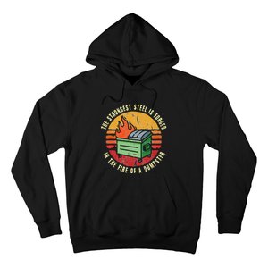 The Strongest Steel Is Forged In The Fire Of A Dumpster Hoodie