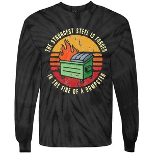 The Strongest Steel Is Forged In The Fire Of A Dumpster Tie-Dye Long Sleeve Shirt