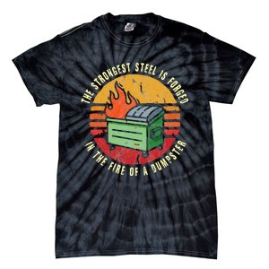 The Strongest Steel Is Forged In The Fire Of A Dumpster Tie-Dye T-Shirt