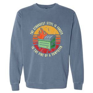 The Strongest Steel Is Forged In The Fire Of A Dumpster Garment-Dyed Sweatshirt