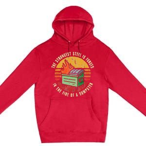 The Strongest Steel Is Forged In The Fire Of A Dumpster Premium Pullover Hoodie