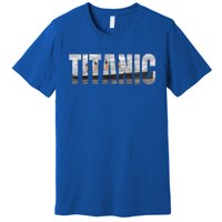 Titanic Sailing Ship 1912 Cruise Vintage Distressed Great Gift Premium T-Shirt