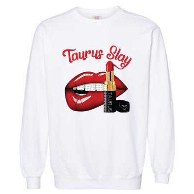 Taurus Slay Sexy Lips Zodiac April May Birthday Garment-Dyed Sweatshirt