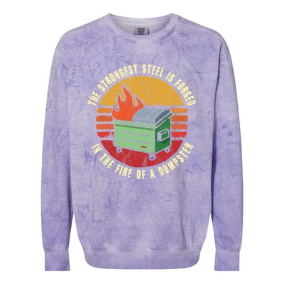 The Strongest Steel Is Forged In The Fire Of A Dumpster Gift Colorblast Crewneck Sweatshirt