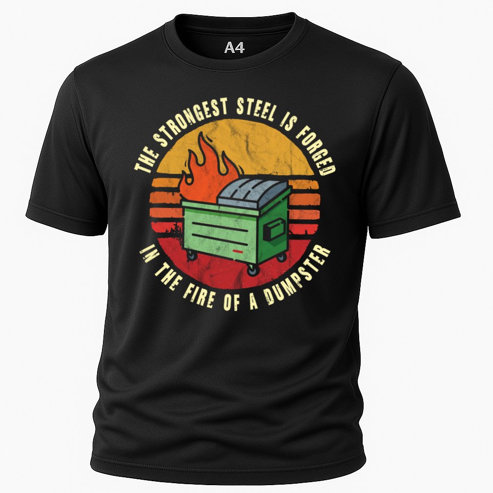 The Strongest Steel Is Forged In The Fire Of A Dumpster Gift Cooling Performance Crew T-Shirt