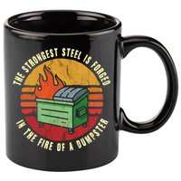 The Strongest Steel Is Forged In The Fire Of A Dumpster Gift 11oz C Handle Ceramic Mug