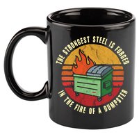 The Strongest Steel Is Forged In The Fire Of A Dumpster Gift 11oz C Handle Ceramic Mug