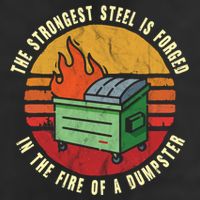 The Strongest Steel Is Forged In The Fire Of A Dumpster Gift 11oz C Handle Ceramic Mug