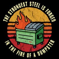The Strongest Steel Is Forged In The Fire Of A Dumpster Gift Drawstring Bag
