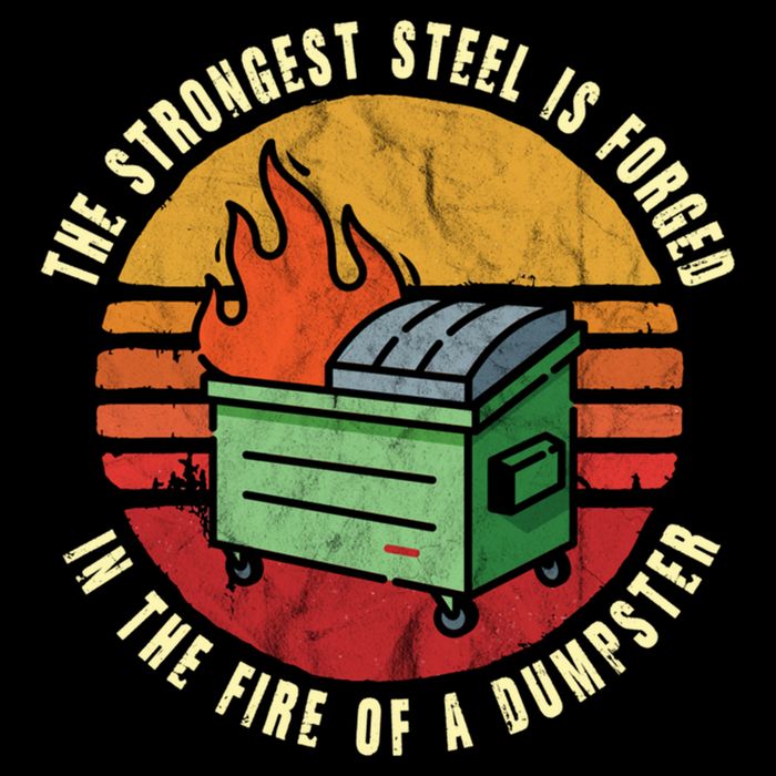 The Strongest Steel Is Forged In The Fire Of A Dumpster Gift Drawstring Bag