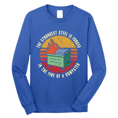 The Strongest Steel Is Forged In The Fire Of A Dumpster Gift Long Sleeve Shirt