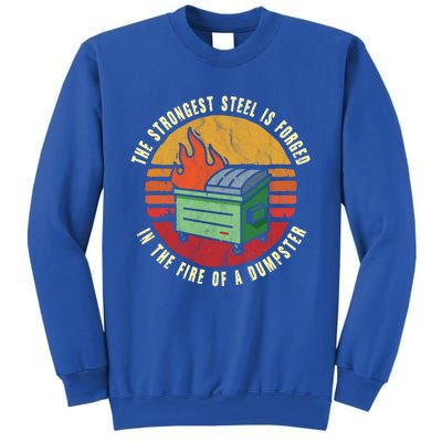 The Strongest Steel Is Forged In The Fire Of A Dumpster Gift Sweatshirt