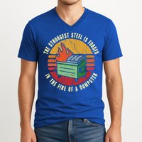 The Strongest Steel Is Forged In The Fire Of A Dumpster Gift V-Neck T-Shirt