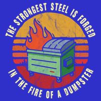 The Strongest Steel Is Forged In The Fire Of A Dumpster Gift Bag