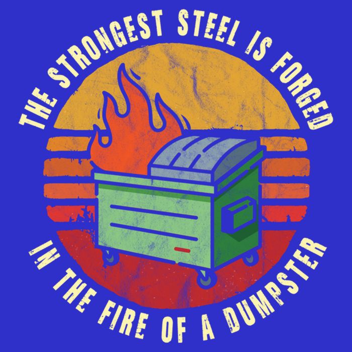 The Strongest Steel Is Forged In The Fire Of A Dumpster Gift Bag