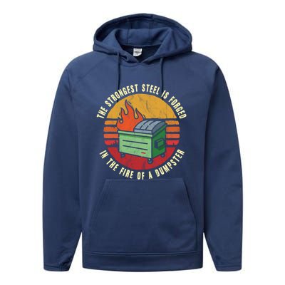 The Strongest Steel Is Forged In The Fire Of A Dumpster Gift Performance Fleece Hoodie