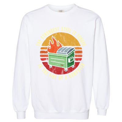 The Strongest Steel Is Forged In The Fire Of A Dumpster Gift Garment-Dyed Sweatshirt