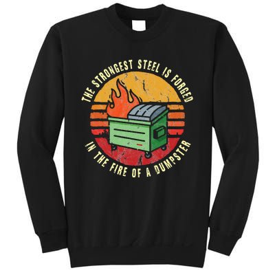 The Strongest Steel Is Forged In The Fire Of A Dumpster Sweatshirt