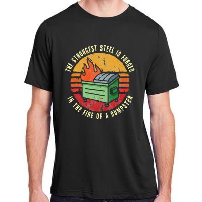 The Strongest Steel Is Forged In The Fire Of A Dumpster Adult ChromaSoft Performance T-Shirt