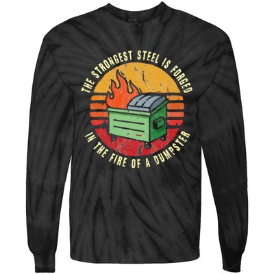 The Strongest Steel Is Forged In The Fire Of A Dumpster Tie-Dye Long Sleeve Shirt