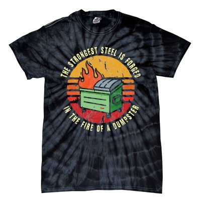 The Strongest Steel Is Forged In The Fire Of A Dumpster Tie-Dye T-Shirt