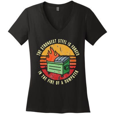 The Strongest Steel Is Forged In The Fire Of A Dumpster Women's V-Neck T-Shirt