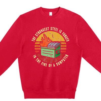 The Strongest Steel Is Forged In The Fire Of A Dumpster Premium Crewneck Sweatshirt