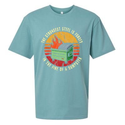 The Strongest Steel Is Forged In The Fire Of A Dumpster Sueded Cloud Jersey T-Shirt