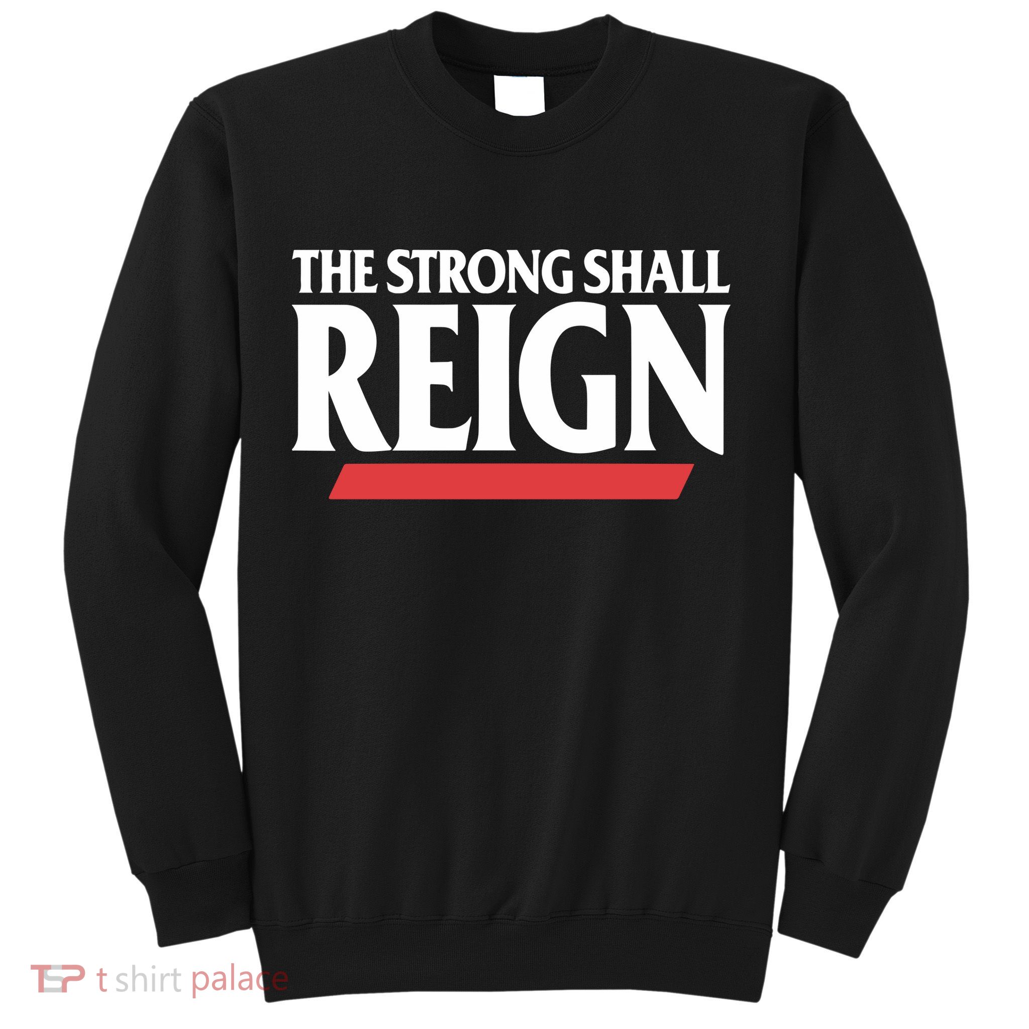 The Strong Shall Reign Sweatshirt