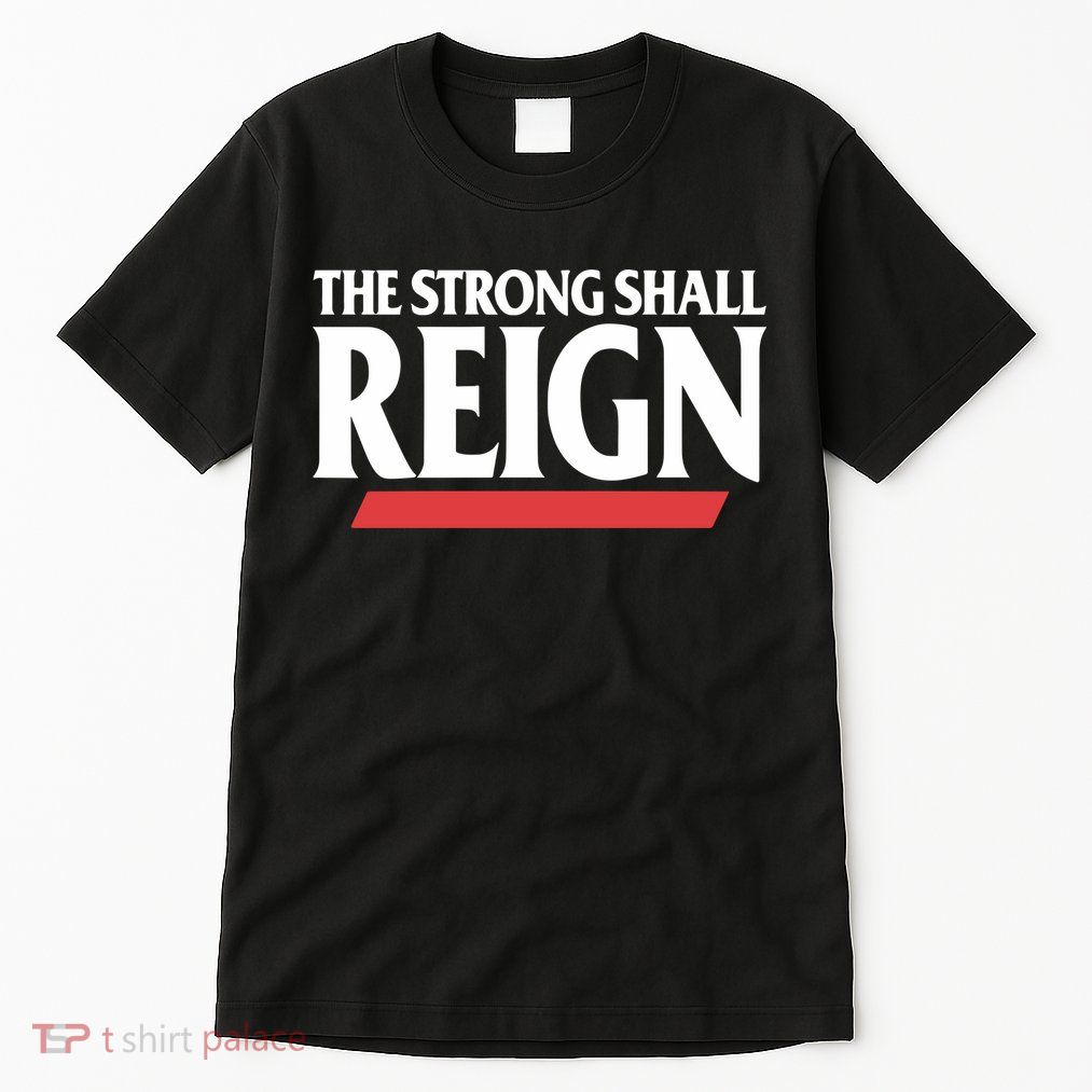 The Strong Shall Reign Tall T-Shirt
