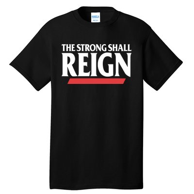 The Strong Shall Reign Tall T-Shirt