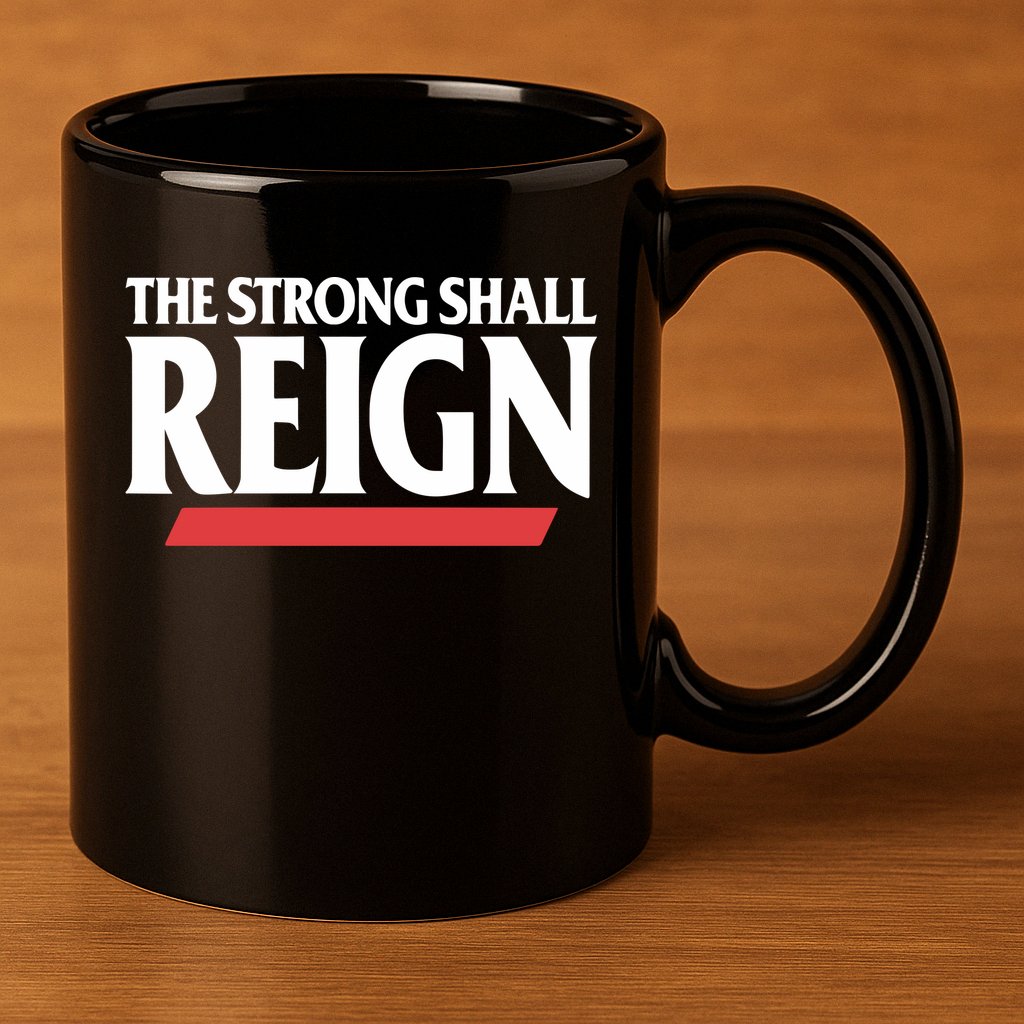 The Strong Shall Reign 11oz C Handle Ceramic Mug