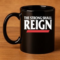 The Strong Shall Reign 11oz C Handle Ceramic Mug