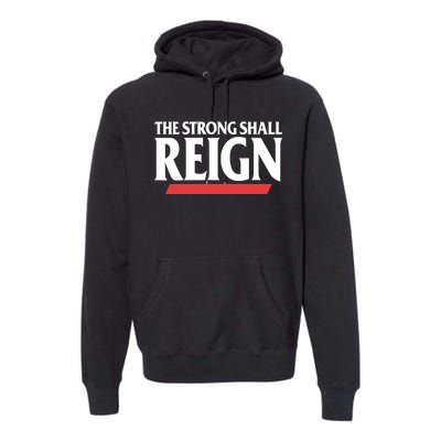 The Strong Shall Reign Premium Hoodie