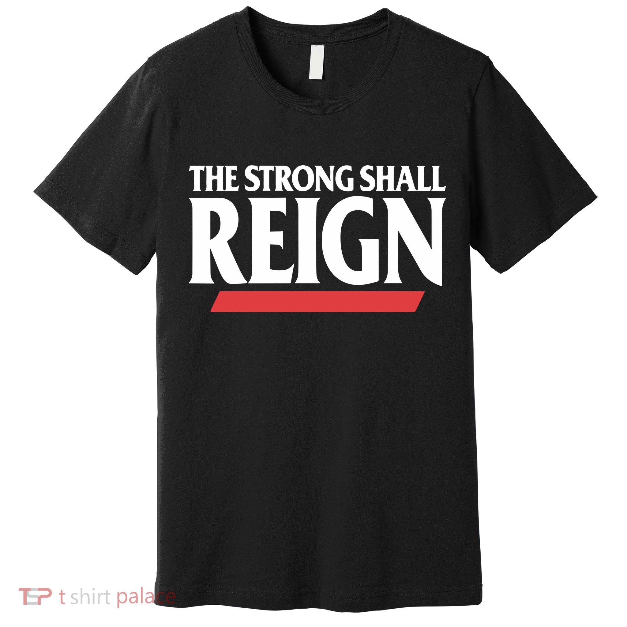 The Strong Shall Reign Premium T-Shirt