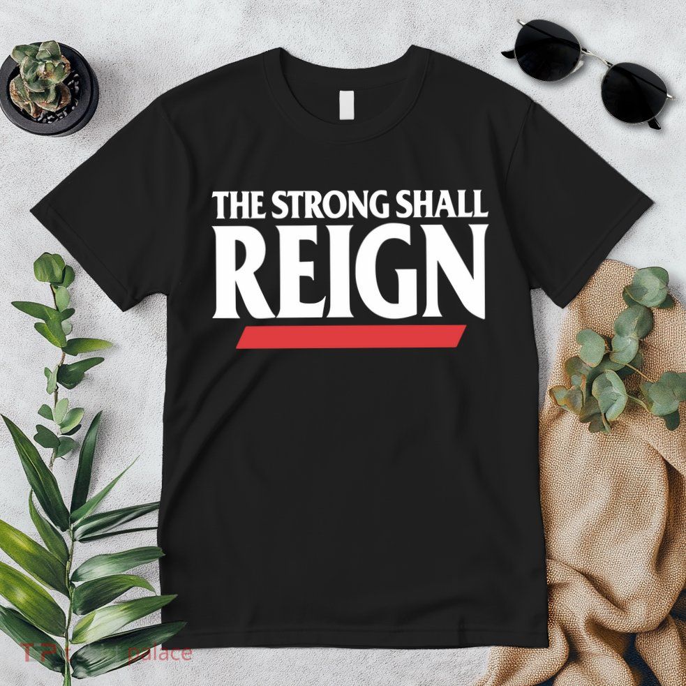 The Strong Shall Reign Premium T-Shirt