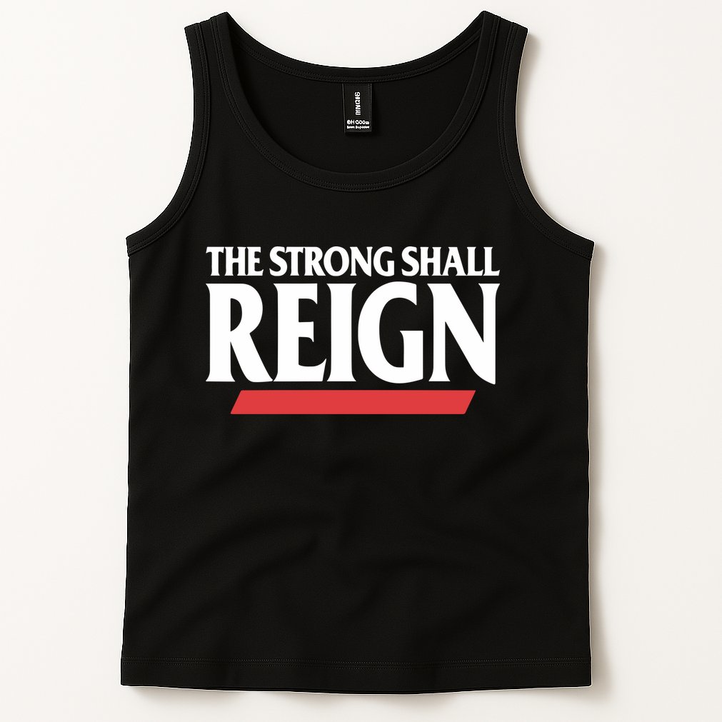 The Strong Shall Reign Tank Top