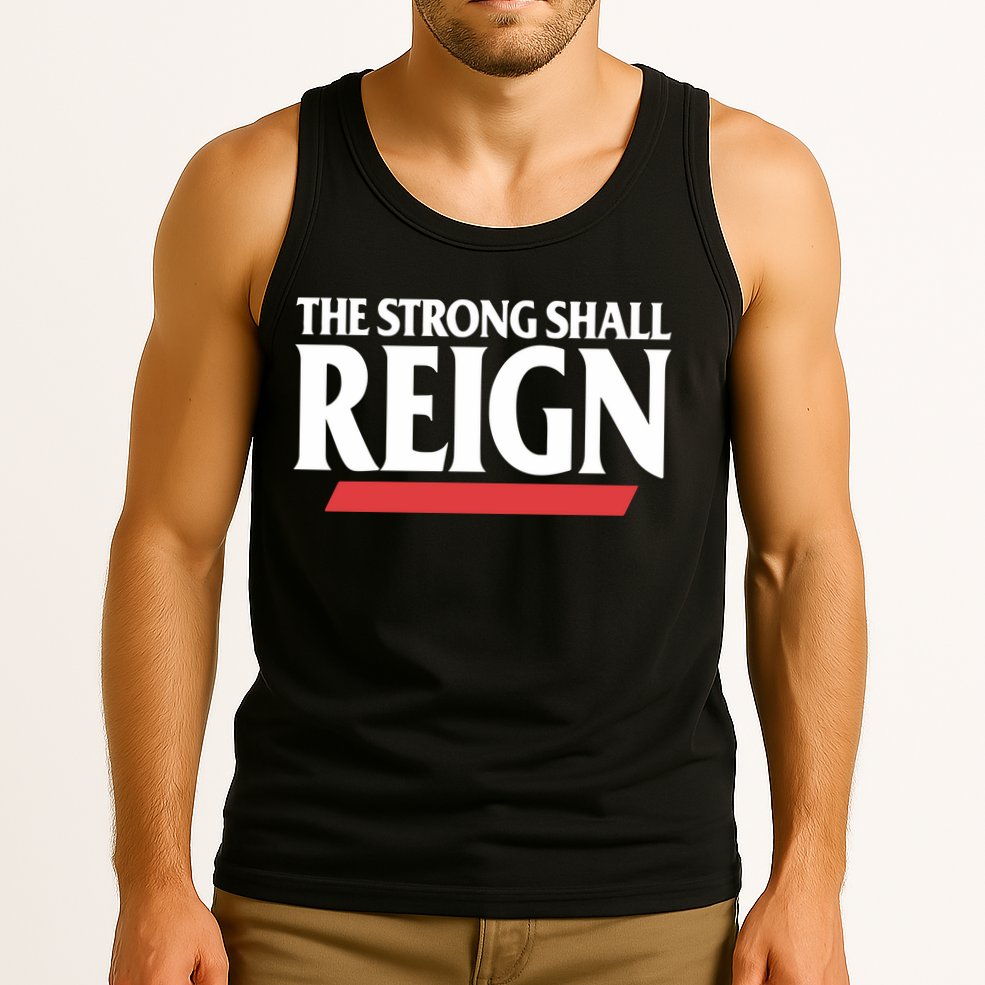 The Strong Shall Reign Tank Top