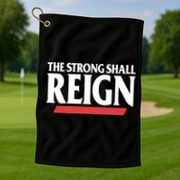 The Strong Shall Reign Golf Towel