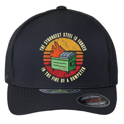 The Strongest Steel Is Forged In The Fire Of A Dumpster Gift Flexfit Unipanel Trucker Cap