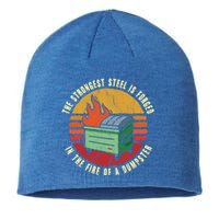 The Strongest Steel Is Forged In The Fire Of A Dumpster Gift Sustainable Beanie