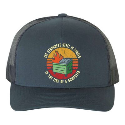 The Strongest Steel Is Forged In The Fire Of A Dumpster Gift Yupoong Adult 5-Panel Trucker Hat