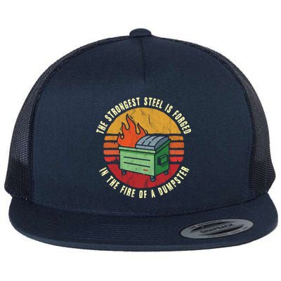 The Strongest Steel Is Forged In The Fire Of A Dumpster Gift Flat Bill Trucker Hat