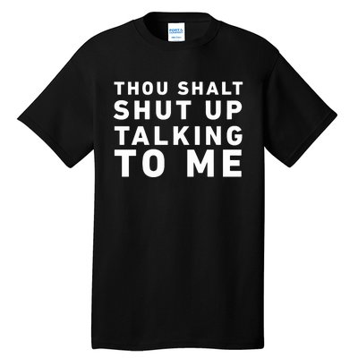 Thou Shalt Shut Up Talking To Me Tall T-Shirt