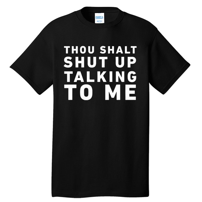 Thou Shalt Shut Up Talking To Me Tall T-Shirt