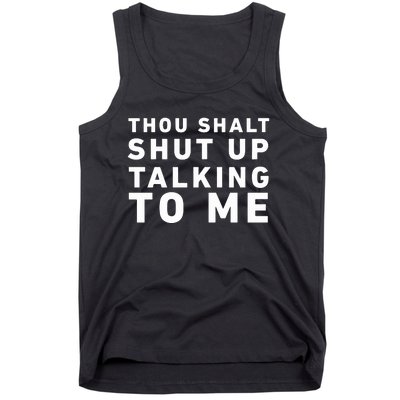 Thou Shalt Shut Up Talking To Me Tank Top