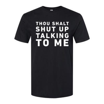 Thou Shalt Shut Up Talking To Me Softstyle CVC T-Shirt